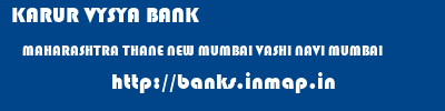 KARUR VYSYA BANK  MAHARASHTRA THANE NEW MUMBAI VASHI NAVI MUMBAI  banks information 